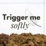 Trigger me softly Guide